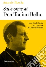 Sulle orme di don Tonino Bello. La scelta di Cristo per i giovani del terzo millennio libro