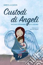 Custodi di Angeli. Racconti per bambini da 8 a 88 anni libro