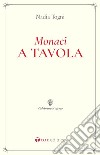 Monaci a tavola. La Regola di San Benedetto e le consuetudini alimentari libro