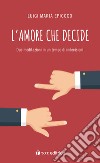 L'amore che decide. Due meditazioni in un tempo di indecisioni libro