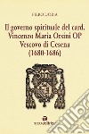 Il governo spirituale del Card. Vincenzo Maria Orsini OP Vescovo di Cesena (1680-1686) libro di Doria Piero