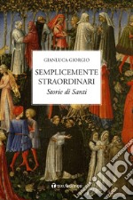 Semplicemente straordinari. Storie di Santi libro