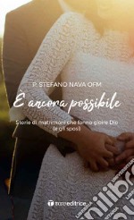 È ancora possibile. Storie di matrimoni che fanno gioire Dio (e gli sposi) libro