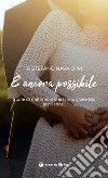 È ancora possibile. Storie di matrimoni che fanno gioire Dio (e gli sposi) libro di Nava Stefano