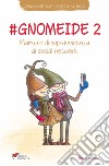 #gnomeide 2. Manuale di sopravvivenza ai social network libro di Montegiove Sonia Santucci Gilberto