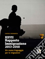 XXVII Rapporto Immigrazione 2017-2018. Un nuovo linguaggio per le migrazioni libro