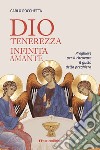 Dio, tenerezza infinita amante. Preghiere per ritrovare il gusto della preghiera. Nuova ediz. libro