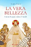 La vera bellezza. L'amore pasquale salverà il mondo libro