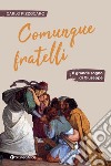 Comunque fratelli. Il grande sogno di Giuseppe libro di Pizzocaro Carlo