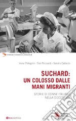 Suchard: un colosso dalle mani migranti. Storie di donne italiane nella cioccolata libro