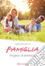 Famiglia: progetto di tenerezza. Nuova ediz. libro