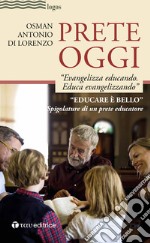 Prete oggi. «Evangelizza educando, educa evangelizzando». Spigolature di un prete educatore