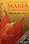 Maria Maddalena. L'Apostola degli Apostoli libro di Mezzadri Luigi