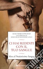 Ci hai redenti con il tuo sangue. Mese al Preziosissimo Sangue libro