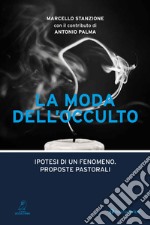 La moda dell'occulto. Ipotesi di un fenomeno, proposte pastorali libro