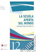 La scuola aperta sul mondo. Costruttori di ponti. Vol. 4 libro