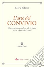 L'arte del convivio. L'apparecchiatura della tavola in Italia: storia, usi e consigli pratici