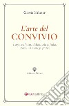 L'arte del convivio. L'apparecchiatura della tavola in Italia: storia, usi e consigli pratici libro