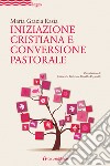 Iniziazione cristiana e conversione pastorale libro