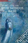 Sposi, sacerdoti dell'amore. Il Cantico dei Cantici letto da due sposi per gli sposi libro