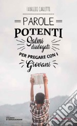 Parole potenti. Salmi dialogati per pregare con giovani libro