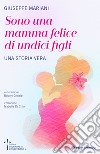 Sono una mamma felice di undici figli. Una storia vera libro