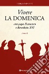 Vivere la domenica con papa Francesco e Benedetto XVI. Anno A libro