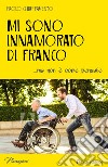 Mi sono innamorato di Franco... ma non è come pensate libro