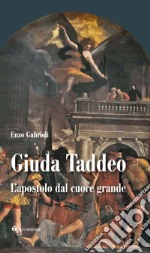 Giuda Taddeo. L'apostolo dal cuore grande libro