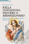 Nella tentazione: indurre o abbandonare? Riflessioni sulla nuova traduzione italiana del Padre Nostro libro di Costa Giuseppe
