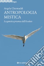 Antropologia mistica. La genetica presenza dell'Assoluto libro