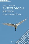 Antropologia mistica. La genetica presenza dell'Assoluto libro di Chermaddi Angela