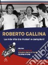 La mia vita tra motori e campioni libro di Gallina Roberto