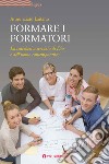 Formare i formatori. La catechesi a servizio di Dio e dell'uomo contemporaneo libro