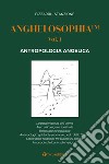 Anghelosophia. Vol. 1: Antropologia angelica libro di Bizzarri Fausto Stanzione Marcello
