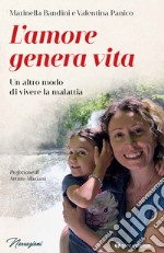 L'amore genera vita. Un altro modo di vivere la malattia