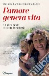 L'amore genera vita. Un altro modo di vivere la malattia libro