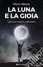 La luna e la gioia. Luci sul nostro cammino libro