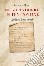 «Non c'indurre in tentazione». Cambiare sì, ma perché?