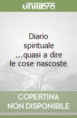 Diario spirituale ...quasi a dire le cose nascoste libro