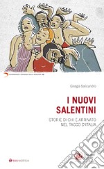 I nuovi salentini. Storie di chi è arrivato nel tacco d'Italia libro