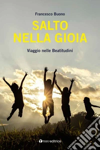 Salto nella gioia. Viaggio nelle beatitudini libro