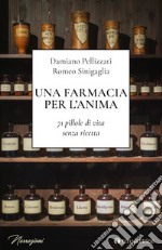 Una farmacia per l'anima. 71 pillole di vita senza ricetta