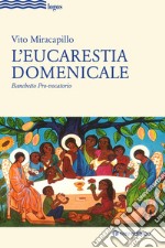 L'eucarestia domenicale. Banchetto pro-vocatorio libro