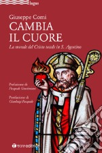 Cambia il cuore. La morale del Cristo totale in S. Agostino libro