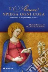 L'amore spiega ogni cosa. Commento ai Vangeli festivi. Anno B libro di Reschiglian Massimo Tomassoni Maria Letizia