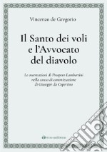 Il Santo dei voli e l'avvocato del diavolo. Le osservazioni di Prospero Lambertini nella causa di canonizzazione di Giuseppe da Copertino libro