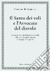 Il Santo dei voli e l'avvocato del diavolo. Le osservazioni di Prospero Lambertini nella causa di canonizzazione di Giuseppe da Copertino libro di De Gregorio Vincenzo