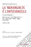 La 'Ndrangheta è l'antivangelo. Un secolo di documenti. Il percorso comune delle Chiese di Calabria nell'impegno di testimoniare il Vangelo (1916-2016). Nuova ediz. libro