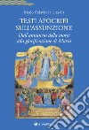 Testi apocrifi sull'Assunzione. Dall'annuncio della morte alla glorificazione di Maria libro